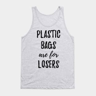Plastic Bags Are For Losers Tank Top